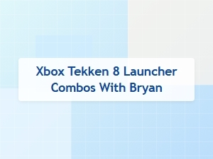 Xbox Tekken 8 Bryan Launcher Combos