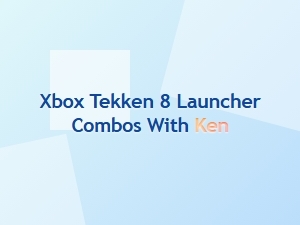 Xbox Tekken 8 Launcher Combos with Ken
