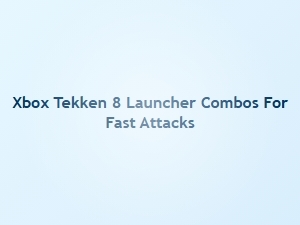 Xbox Tekken 8 Fast Attack Launcher Combos